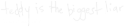 Teddyisthebiggestliar_zpsc4d01164.png